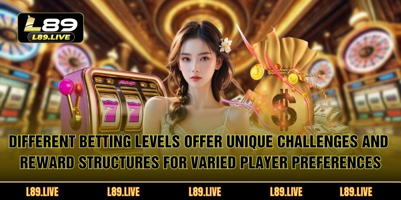 Different betting levels offer unique challenges and reward structures for varied player preferences