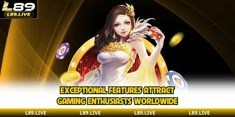 Exceptional features attract gaming enthusiasts worldwide