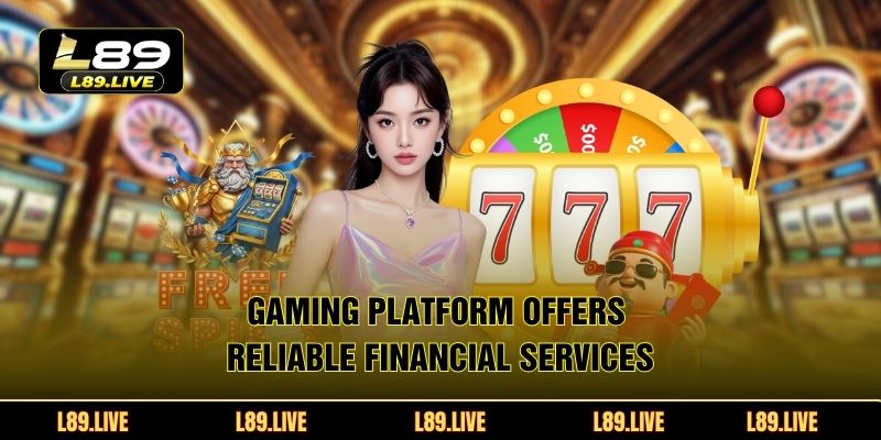 Gaming platform offers reliable financial services