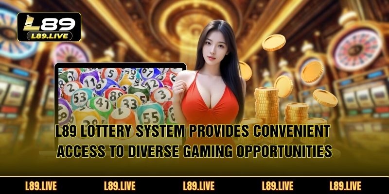 L89 lottery system provides convenient access to diverse gaming opportunities