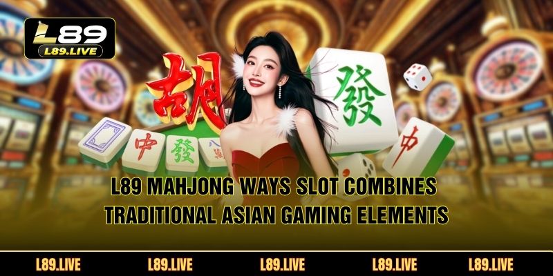 L89 Mahjong Ways slot combines traditional Asian gaming elements with innovative modern mechanics