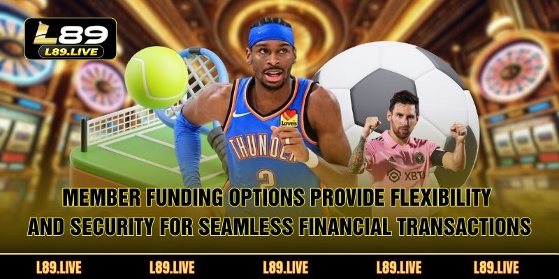 Member funding options provide flexibility and security for seamless financial transactions