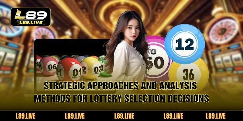 Strategic approaches and analysis methods for lottery selection decisions