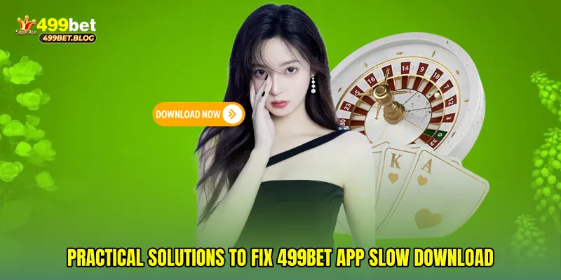 Practical solutions to fix 499Bet app slow download