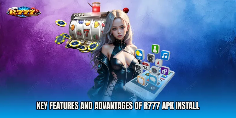 Key Features and Advantages of R777 apk Install