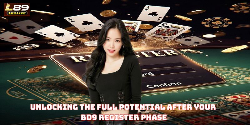 Unlocking the Full Potential After Your BD9 Register Phase