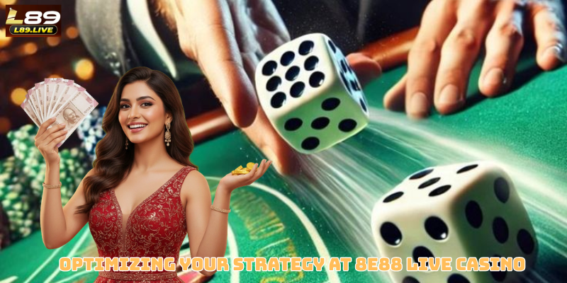 Optimizing Your Strategy at 8E88 Live Casino
