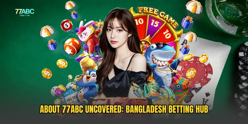 About 77ABC Uncovered: Bangladesh Betting Hub